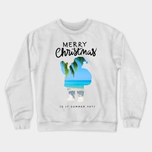 Merry Christmas! Is it summer yet? Crewneck Sweatshirt